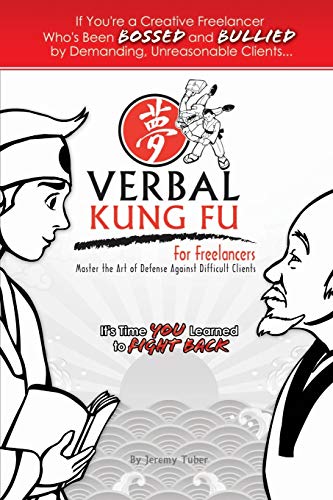 Stock image for Verbal Kung Fu for Freelancers: Master the Art of Self Defense against Difficult Clients for sale by Half Price Books Inc.
