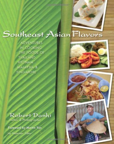 9780981633909: Southeast Asian Flavors: Adventures in Cooking the Foods of Thailand, Vietnam, Malaysia & Singapore