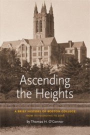 Beispielbild fr Ascending the Heights . A BRIEF HISTORY OF BOSTON COLLEGE . from its founding to 2008 zum Verkauf von Blue Vase Books