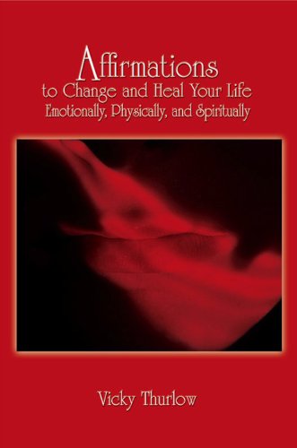 AFFIRMATIONS TO CHANGE & HEAL YOUR LIFE EMOTIONALLY, PHYSICALLY, & SPIRITUALLY