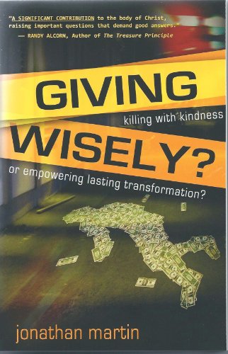 Beispielbild fr Giving Wisely : Killing with Kindness or Empowering Lasting Transformation? zum Verkauf von Better World Books