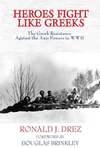 Imagen de archivo de Heroes Fight Like Greeks, The Greek Resistance Against the Axis Powers in WWII a la venta por Books From California