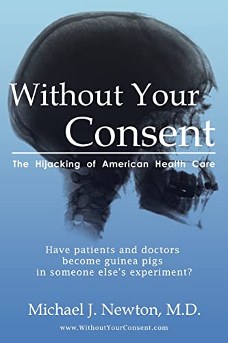 Imagen de archivo de Without Your Consent: The Hijacking of American Health Care a la venta por Revaluation Books