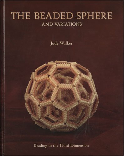 Stock image for The Beaded Sphere And Variations - Beading In The Third Dimension by Judy Walker for sale by Seattle Goodwill