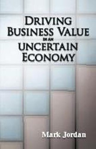 9780981657240: Driving Business Value in an Uncertain Economy