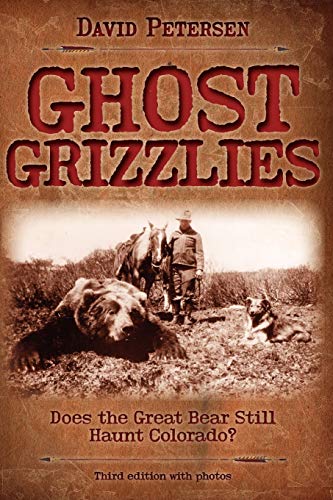 Stock image for Ghost Grizzlies: Does the great bear still haunt Colorado? 3rd ed. for sale by Russell Books