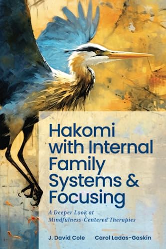 Stock image for Hakomi with Internal Family Systems and Focusing: A Deeper Look at Mindfulness-Centered Therapies for sale by GreatBookPrices