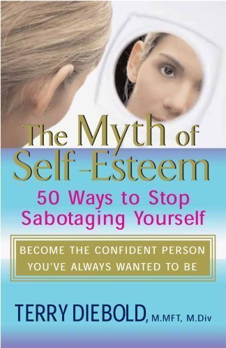 Beispielbild fr The Myth of Self Esteem - 50 Ways to Stop Sabotaging Yourself zum Verkauf von SecondSale