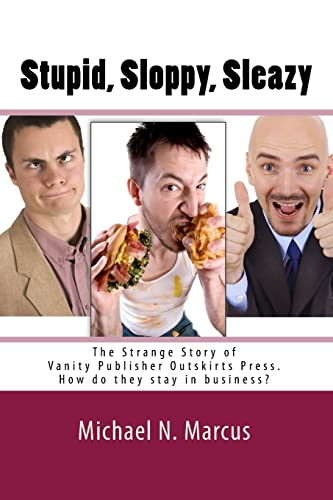 Stock image for Stupid, Sloppy, Sleazy: The Strange Story of Vanity Publisher Outskirts Press. How Do They Stay in Business? for sale by SecondSale