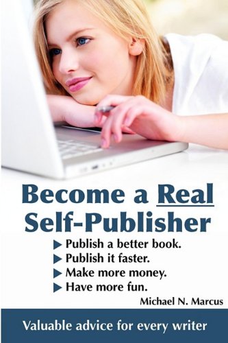 Stock image for Become a Real Self-Publisher: Don't be a Victim of a Vanity Press. Learn All About Self-Publishing. Publish a Better Book, Publish it Faster, Make More Money, Have More Fun for sale by HPB-Diamond