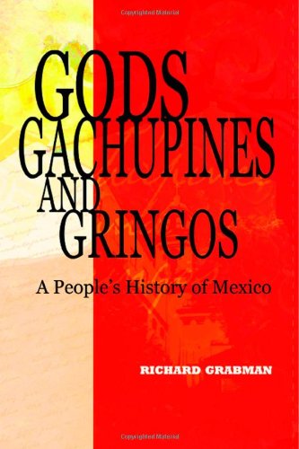 Imagen de archivo de Gods, Gachupines and Gringos: A People's History of Mexico a la venta por ThriftBooks-Dallas