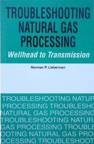 Beispielbild fr Troubleshooting Natural Gas Processing: Wellhead to Transmission [Dec 30, 2008] Lieberman, Norman P. zum Verkauf von GF Books, Inc.