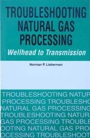 Stock image for Troubleshooting Natural Gas Processing: Wellhead to Transmission [Dec 30, 2008] Lieberman, Norman P. for sale by GoldenWavesOfBooks