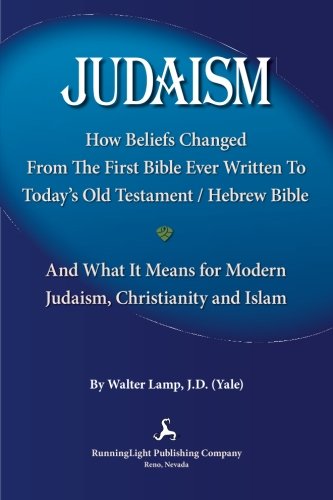 Stock image for Judaism,: How Beliefs Changed From the First Bible Ever Written to Today's Old Testament/Hebrew Bible and What It Means for Modern Judaism, Christianity and Islam for sale by Revaluation Books