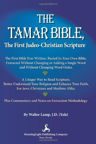 Stock image for THE TAMAR BIBLE, The First Judeo-Christian Scripture: The First Bible Ever Written, Buried In Your Own Bible, Extracted Without Changing Anything. for sale by Revaluation Books