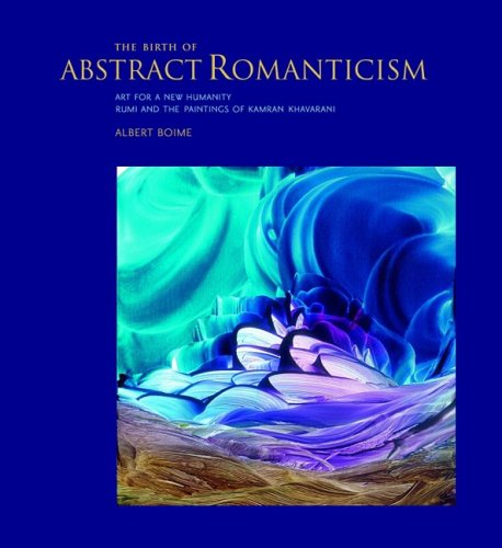 9780981673929: Birth of Abstract Romanticism: Art for a New Humanity, Rumi and the Paintings of Kamran Khavarani