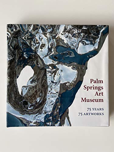 Stock image for 75 Years 75 Artworks, Selections from the Permanent Collection : Celebrating the Diamond Anniversary of Palm Springs Art Museum for sale by Better World Books