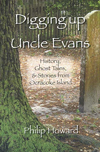 Beispielbild fr Digging Up Uncle Evans: History, Ghost Tales, & Stories from Ocracoke Island zum Verkauf von BooksRun