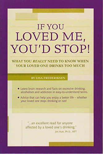 Stock image for If You Loved Me, You'd Stop! : What You Really Need to Know If Your Loved One Drinks Too Much for sale by Better World Books: West