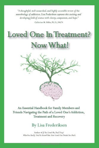 Imagen de archivo de Loved One in Treatment? Now What!: An Essential Handbook for Family Members and Friends Navigating the Path of a Loved One's Addiction, Treatment and a la venta por ThriftBooks-Dallas