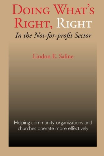 Imagen de archivo de Doing What's Right, Right : In the Not-for-profit Sector: Helping community organizations and churches operate more Effectively a la venta por Better World Books
