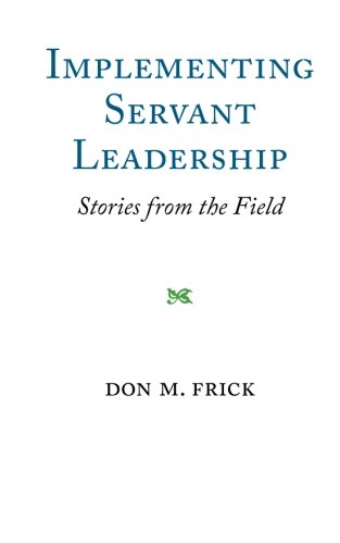 9780981689623: Implementing Servant Leadership: Implementing Servant Leadership: Stories from the Field