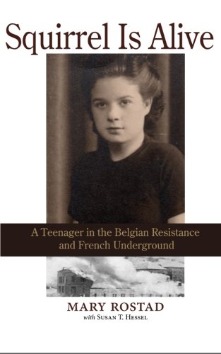 Imagen de archivo de Squirrel Is Alive: Squirrel Is Alive: A Teenager in the Belgian Resistance and French Underground a la venta por WorldofBooks