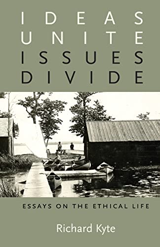 Imagen de archivo de Ideas Unite, Issues Divide: Essays on the Ethical Life a la venta por Blindpig Books