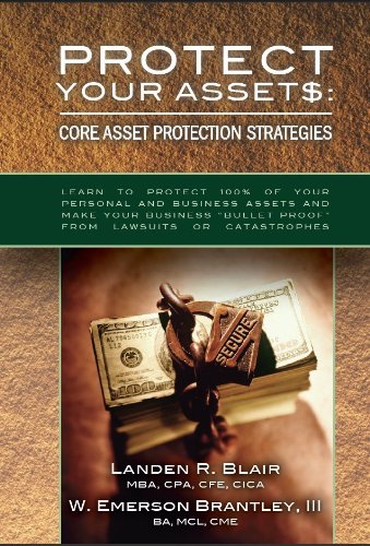 Protect Your Assets: Core Asset Protection Strategies (9780981690322) by Landen R. Blair; MBA; CPA; CFE; CICA; W. Emerson Brantley III; BA; MCL; CME