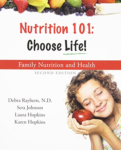 Nutrition 101: Choose Life a Family Nutrition and Health Program (9780981695426) by Debra Raybern; Sera Johnson; Laura Hopkins; Karen Hopkins