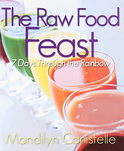 Imagen de archivo de The Raw Food Feast: 7 Days Through the Rainbow a la venta por Once Upon A Time Books