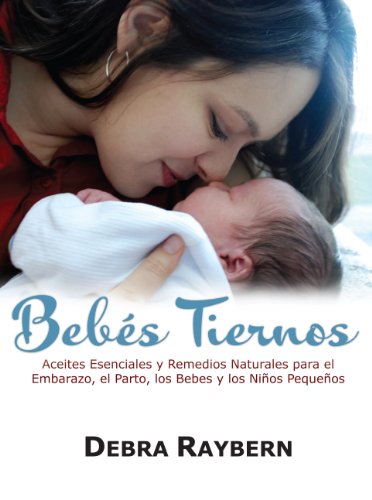 Imagen de archivo de Bebes Tiernos: Aceites Esenciales y Remedios Naturales para el Embarazo, el Parto, los Bebes y los Ninos Pequenos (Spanish Edition) a la venta por SecondSale