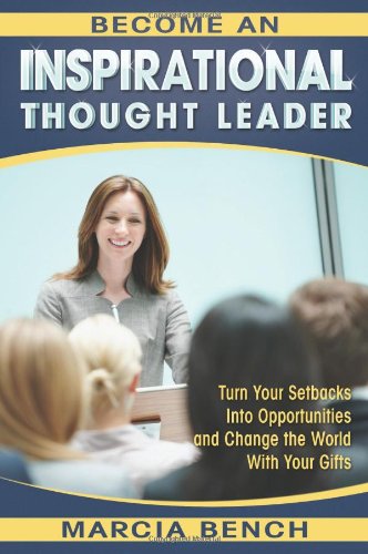 Stock image for Become an Inspirational Thought Leader : Turn Your Setbacks into Opportunities and Change the World with Your Gifts for sale by Better World Books