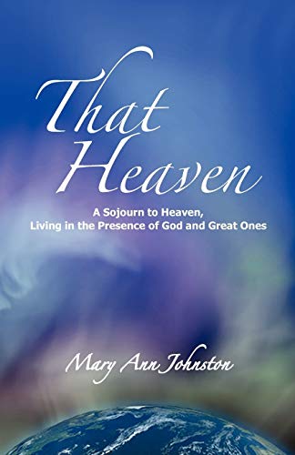 Stock image for That Heaven: A Sojourn to Heaven, Living in the Presence of God and Great Ones for sale by BooksRun
