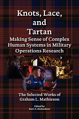 Stock image for Knots, Lace and Tartan Making Sense of Complex Human Systems in Military Operations Research The Selected Works of Graham L Mathieson for sale by PBShop.store US