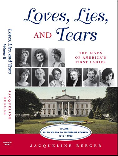 9780981704111: Loves, Lies, and Tears: The Lives of America's First Ladies; Ellen Wilson to Jacqueline Kennedy 1913-1963: 2