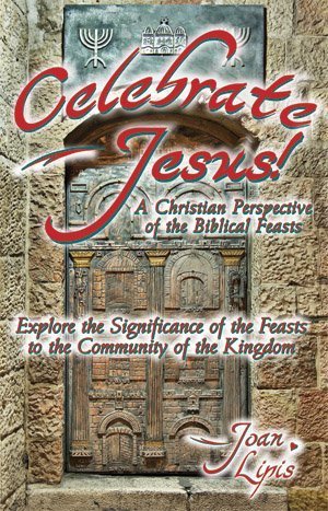 Beispielbild fr Celebrate Jesus: A Christian Perspective of the Biblical Feasts zum Verkauf von St Vincent de Paul of Lane County
