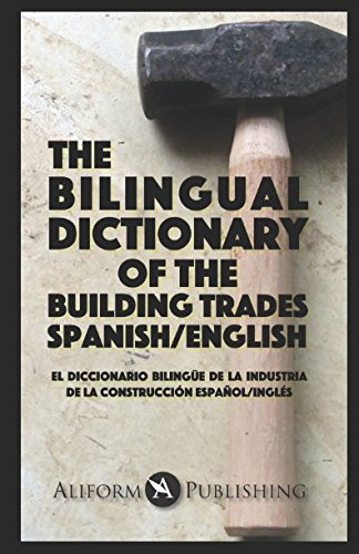 Imagen de archivo de The Bilingual Dictionary of the Building Trades, Spanish/English: El Diccionario Bilingüe de la Industria de la Construcci n, Español/Ingl s (The Spanish-English Dictionary of.) a la venta por HPB-Ruby