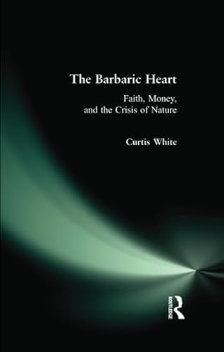 9780981709123: Barbaric Heart: Faith, Money, and the Crisis of Nature