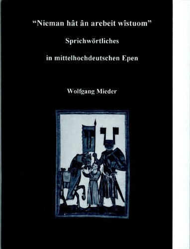 Stock image for Nieman hat an arebeit wistuom: Sprichwortliches in mittelhochdeutschen Epen for sale by Raritan River Books