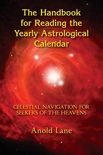 Beispielbild fr The Handbook for Reading the Yearly Astrological Calendar: Celestial Navigation for Seekers of the Heavens zum Verkauf von More Than Words