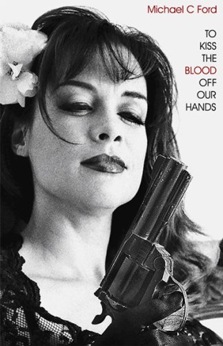 To Kiss The Blood Off Our Hands (9780981714301) by Michael C Ford