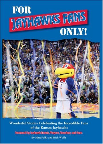 Imagen de archivo de For Jayhawks Fans Only! : Wonderful Stories Celebrating the Incredible Fans of the Kansas Jayhawks a la venta por Better World Books
