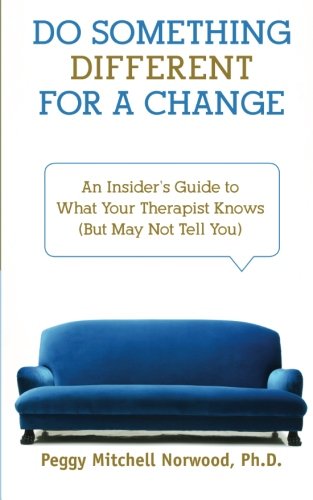 Stock image for Do Something Different for a Change: An Insider's Guide to What Your Therapist Knows (But May Not Tell You) for sale by ThriftBooks-Atlanta