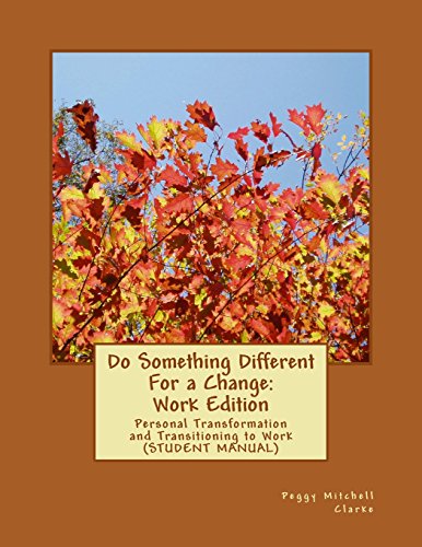 Stock image for Do Something Different For a Change: Work Edition: Personal Transformation and Transitioning to Work (Student Manual) for sale by Lucky's Textbooks