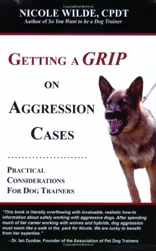 Stock image for Getting a Grip on Aggression Cases: Practical Considerations for Dog Trainers for sale by SecondSale