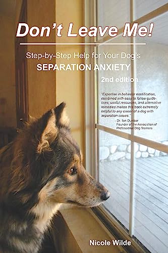 9780981722733: Don't Leave Me! Step-by-Step Help for Your Dog's Separation Anxiety by Nicole Wilde (2010) Paperback