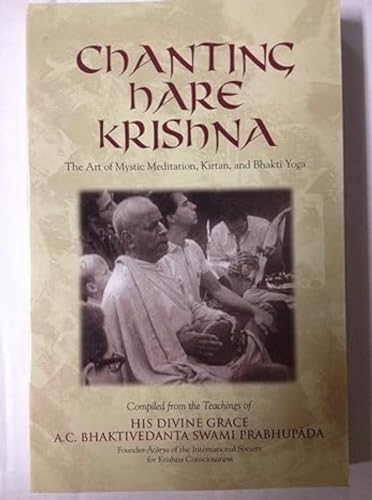 Beispielbild fr Chanting Hare Krishna: The Art of Mystic Meditation, Kirtan, and Bhakti Yoga: Compiled from the Teachings of A.C. Bhaktivedanta Swami Prabhupada zum Verkauf von Books of the Smoky Mountains