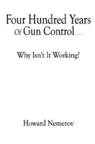 9780981738222: Four Hundred Years of Gun Control: Why Isn't It Working?