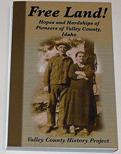 9780981740614: Free Land! Hopes and Hardships of Pioneers of Valley County, Idaho